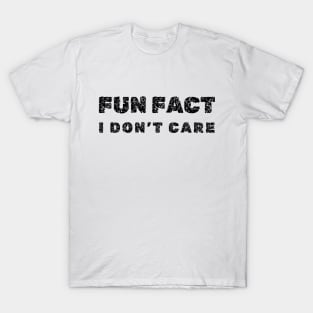 I Don't Care" Fun Fact Tee - Witty Sarcastic Shirt for Everyday Attire or Unique, Novelty  Friendship Gift T-Shirt